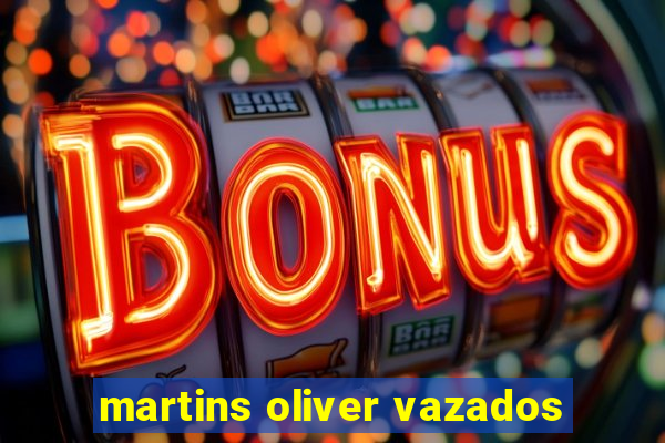 martins oliver vazados